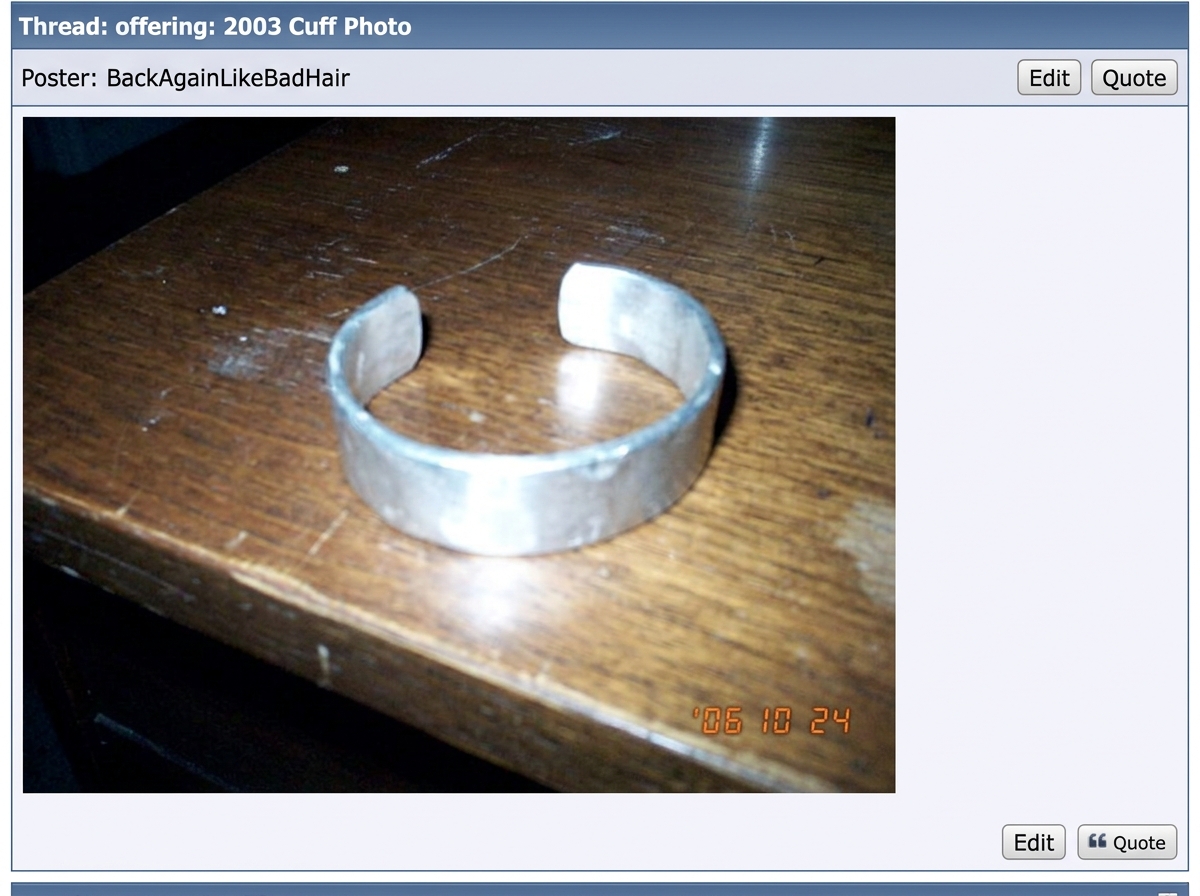 the image attached to this 2006 forum post: quote=BackAgainLikeBadHairOFFERING: 2003 Cuff Photo (original EXIF, not a recut)/quote oh my goodness i am so sorry but this is just too precious :rofl: :dumb: :peugeot: :peugeot: BackAgainLikeBadHair-sama, you are selling a cuff photo for $15 but the EXIF