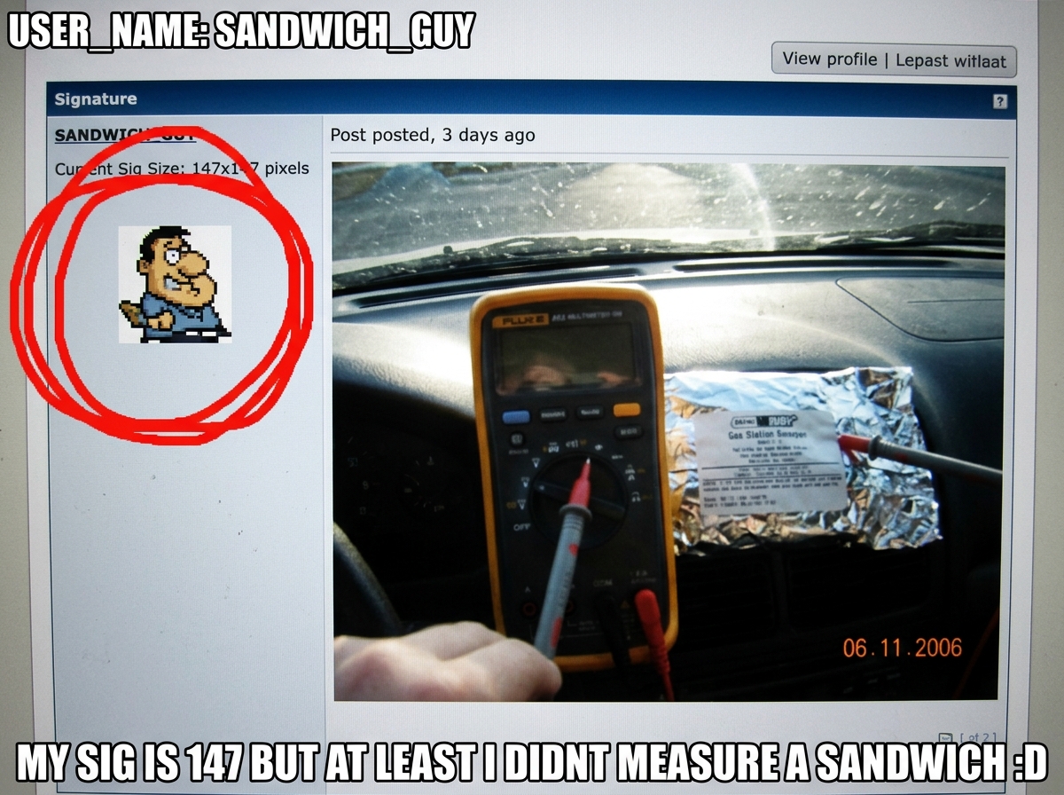 A crudely edited MS Paint screenshot showing a forum profile with a 147x147 pixel signature image circled in red, next to a blurry photo of a Fluke multimeter pressed against a gas station sandwich wrapper on a car dashboard. Text at the bottom in Impact font: 'MY SIG IS 147 BUT AT LEAST I DIDNT MEA