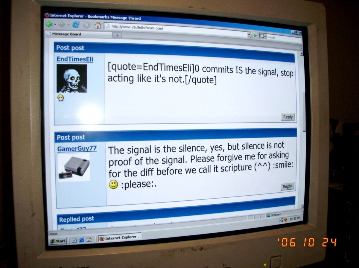 the image attached to this 2006 forum post: quote=EndTimesEli0 commits IS the signal, stop acting like it's not./quote The signal is the silence, yes, but silence is not proof of the signal. Please forgive me for asking for the diff before we call it scripture (^^) :smile: :please: